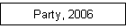 Party, 2006